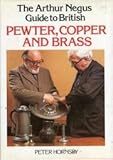 The Arthur Negus guide to British pewter, copper and brass