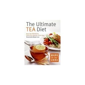 The Ultimate Tea Diet: How Tea Can Boost Your Metabolism, Shrink Your Appetite, and Kick-Start Remarkable Weight Loss