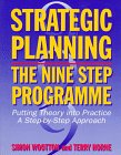 Strategic Planning: The Nine Step Programme : Putting Theory into Practice a Step-By-Step Approach Strategic Planning: The Nine Step Programme : Putting Theory into Practice a Step-By-Step Approach