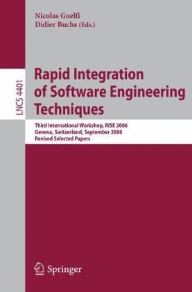 Rapid Integration of Software Engineering Techniques: Third International Workshop, RISE 2006, Geneva, Switzerland, September 13-15, 2006. Revised ... / Programming and Software Engineering)