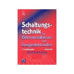 Schaltungstechnik f�r Elektroinstallateure und Energieelektroniker. Arbeitsheft