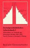 Sozialgeschichtliches Arbeitsbuch I. Materialien zur Statistik des Deutschen Bundes 1815 - 1870