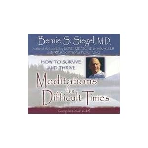 Meditations for Difficult Times Bernie Siegel M.D.