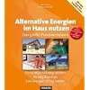 Alternative Energien im Haus nutzen: Das gro�e Praxiswerkbuch