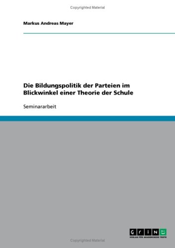 Die Bildungspolitik der Parteien im Blickwinkel einer Theorie der Schule