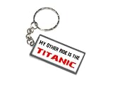 My Other Ride Vehicle Car Is The Titanic - New Keychain Ring