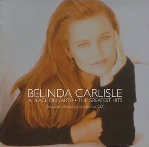 Belinda Carlisle - A Place on Earth: The Greatest Hits (Limited Edition) - Zortam Music