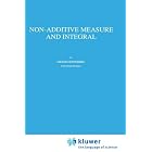 Non-Additive Measure and Integral (Theory and Decision Library B) by D. Denneberg