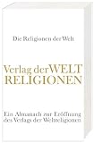 Produkt-Bild: Die Religionen der Welt: Ein Almanach zur Er&ouml;ffnung des Verlags der Weltreligionen