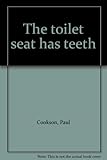The toilet seat has teeth