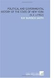 Political and Governmental History of the State of New York (V.3 )  (1922)