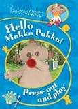 BBC In The Night Garden: Hello, Makka Pakka! Press Out and Play