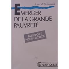 Emerger de la grande pauvret�: Le Mouvement international ATD Quart Monde et son action avec les familles les plus pauvres