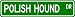 Polish Hound STREET SIGN ~ High Quality Aluminum ~ Dog Lover