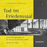 Tod im Friedenssaal. Eine Kriminalgeschichte aus der Zeit des Westf�lischen Friedens, gelesen vom Autor, 3 Audio-CDs