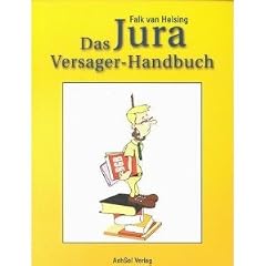Das Jura Versager-Handbuch. Anleitung f�r ein erfolgloses Jurastudium, Satirischer Ratgeber