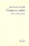 Corps et cadre : Cin�ma, �thique, politique