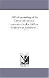 Official proceedings of the Democratic national convention, held in 1860, at Charleston and Baltimore ...
