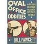 Oval Office Oddities: An Irreverent Collection of Presidential Facts, Follies, and Foibles