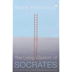 The Living Wisdom of Socrates: Ancient Philosophy for Modern Wisdom