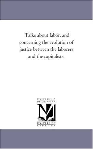 Talks about labor, and concerning the evolution of justice between the laborers and the capitalists.