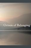 Orison of Belonging: Poems
