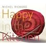 Happy in the Kitchen: The Craft of Cooking, the Art of Eating