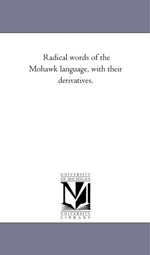 Radical words of the Mohawk language, with their derivatives.