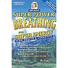 Super Power Breathing: For Super Energy, High Health & Longevity