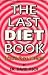 The Last Diet Book: (You'll Ever Needed)