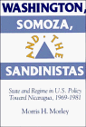 Washington, Somoza and the Sandinistas: Stage and Regime in US Policy toward Nicaragua 19691981