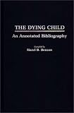 Dying Child
 An Annotated Bibliography (Contemporary Problems of Childhood),

