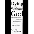 Dying Without God: Francois Mitterand's Meditations On Living and Dying