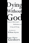 Dying Without God: Francois Mitterand's Meditations On Living and Dying