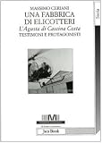 Una fabbrica di elicotteri. L'Agusta di Cascina Costa. Testimoni e protagonisti (Di fronte e attraverso. Storia)