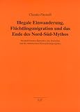 Illegale Einwanderung, Fl&uuml;chtlingsmigration und das Ende des Nord-S&uuml;d-Mythos: Zur funktionalen &Auml;quivalenz des deutschen und des italienischen .. - Studien zu Migration und Minderheiten - Claudia Finotelli