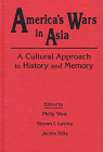 Americas Wars in Asia: A Cultural Approach to History and Memory (Maureen and Mike Mansfield Center Books)