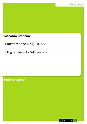 Il mutamento linguistico: La lingua latina nella Gallia romana (Italian Edition)