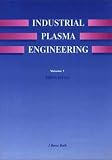 Industrial Plasma Engineering: Principles v. 1
