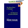 The Horse Show at Midnight; And, an Afternoon of Pocket Billiards: Poems by  Henry Taylor