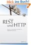 REST und HTTP: Einsatz der Architektur des Web f�r Integrationsszenarien