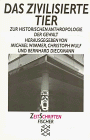 Das zivilisierte Tier: Zur historischen Anthropologie der Gewalt (ZeitSchriften Fischer)