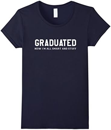 Women's Graduated Now I'm All Smart And Stuff Funny High School Graduation T-Shirt Large Navy