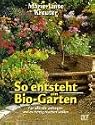 So entsteht ein Bio- Garten. F&uuml;r alle, die anfangen und es richtig machen wollen