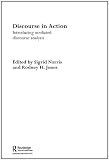 Discourse in Action: Introducing Mediated Discourse Analysis