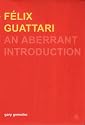 Felix Guattari: An Aberrant Introduction (Transversals: New Directions in Philosophy Series)