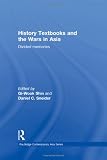 History Textbooks and the Wars in Asia: Divided Memories (Routledge Contemporary Asia Series)