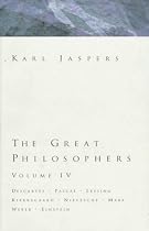 Great Philosophers Volume 4: Descartes, Pascal, Lessing, Kierkegaard, Nietzsche, Marx, Weber, Einstein (Jaspers, Karl//Great Philosophers)