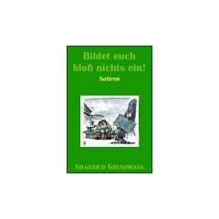Bildet euch blo� nichts ein!