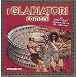 I Gladiatori Romanidi F. Magrin